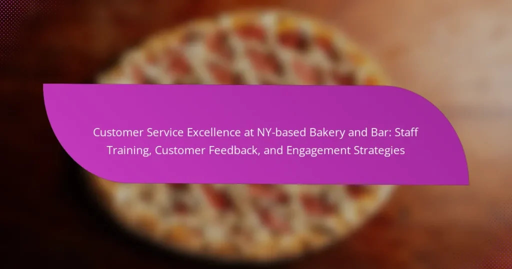 Customer Service Excellence at NY-based Bakery and Bar: Staff Training, Customer Feedback, and Engagement Strategies