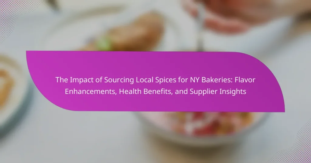The Impact of Sourcing Local Spices for NY Bakeries: Flavor Enhancements, Health Benefits, and Supplier Insights