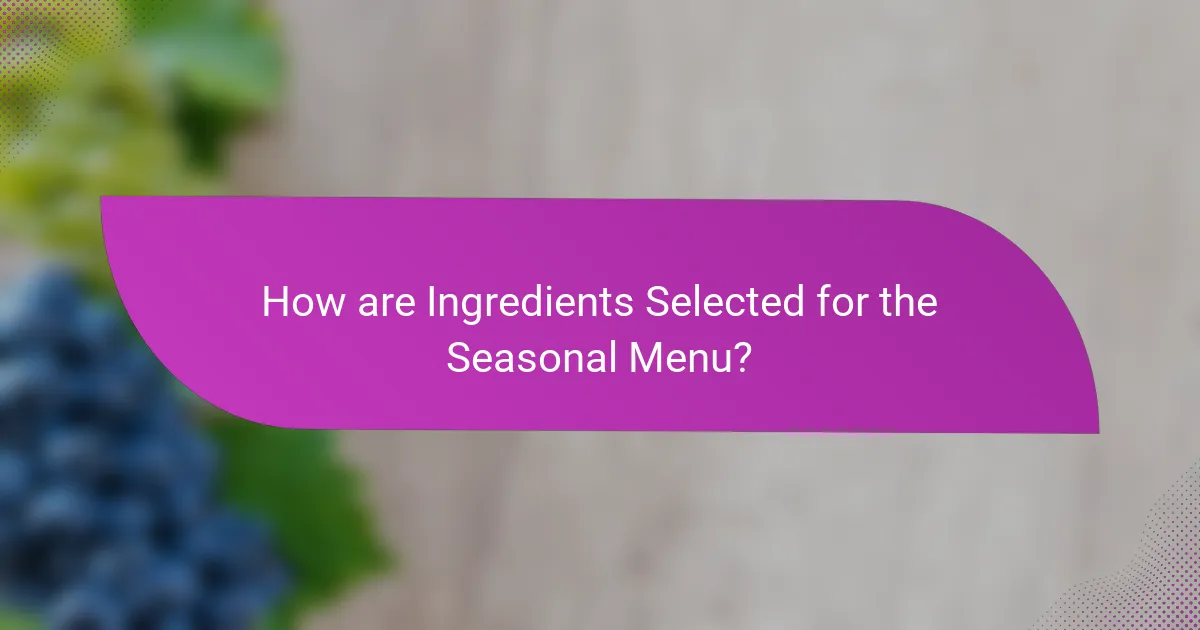 How are Ingredients Selected for the Seasonal Menu?