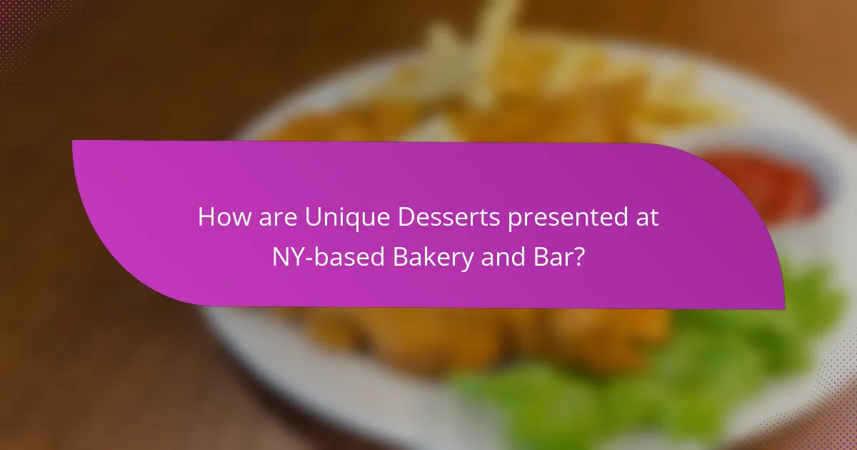 How are Unique Desserts presented at NY-based Bakery and Bar?