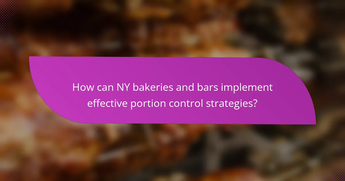 How can NY bakeries and bars implement effective portion control strategies?