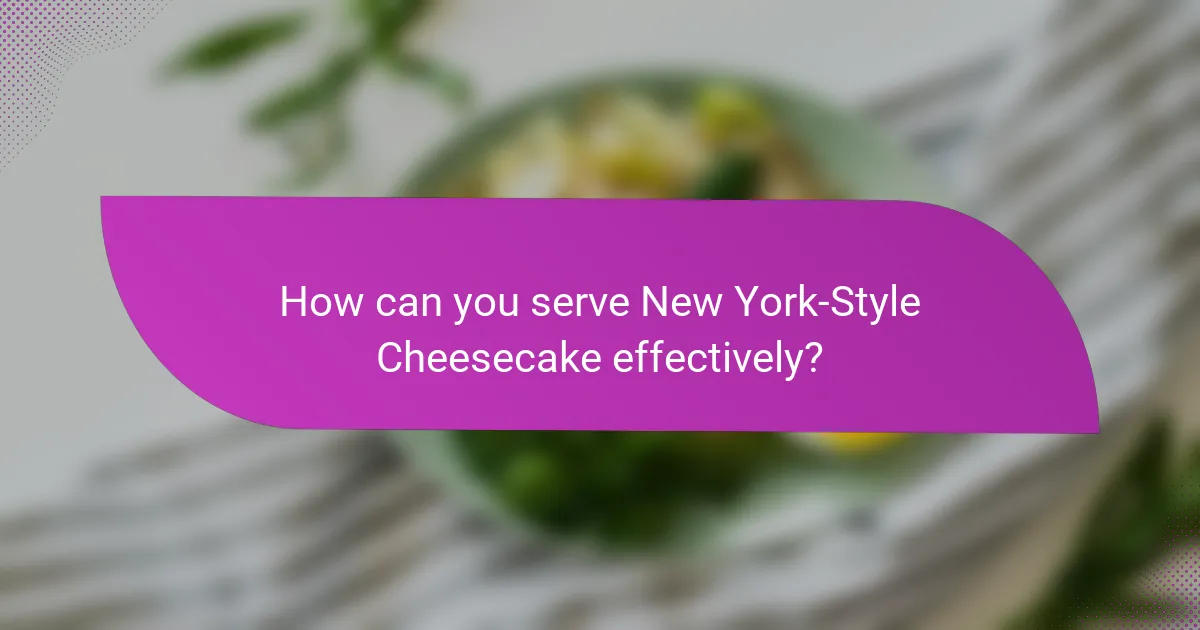 How can you serve New York-Style Cheesecake effectively?