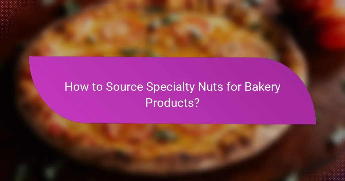 How to Source Specialty Nuts for Bakery Products?