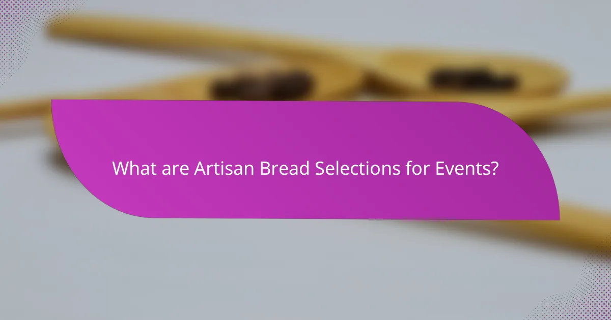 What are Artisan Bread Selections for Events?