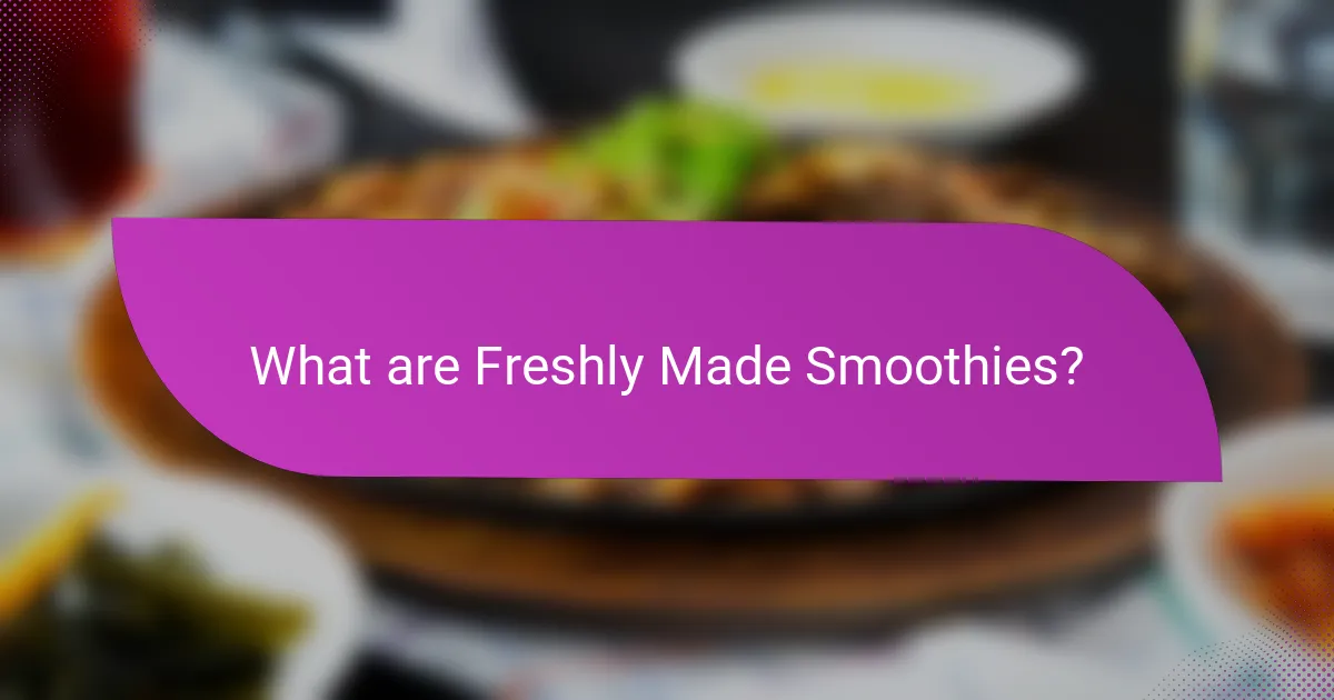 What are Freshly Made Smoothies?