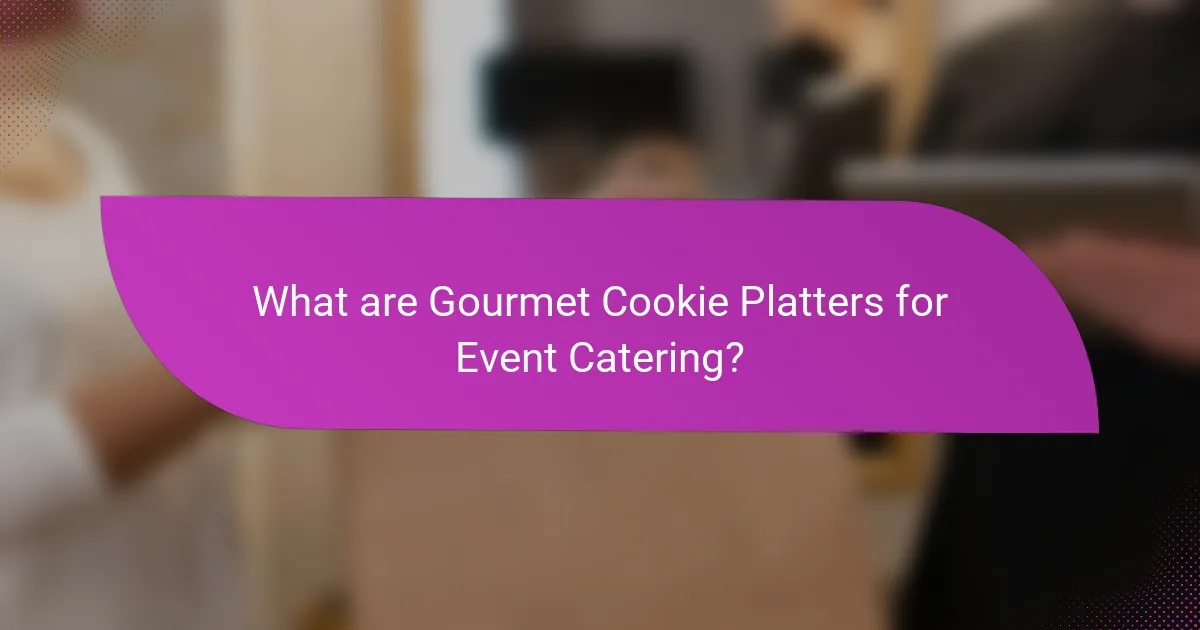 What are Gourmet Cookie Platters for Event Catering?