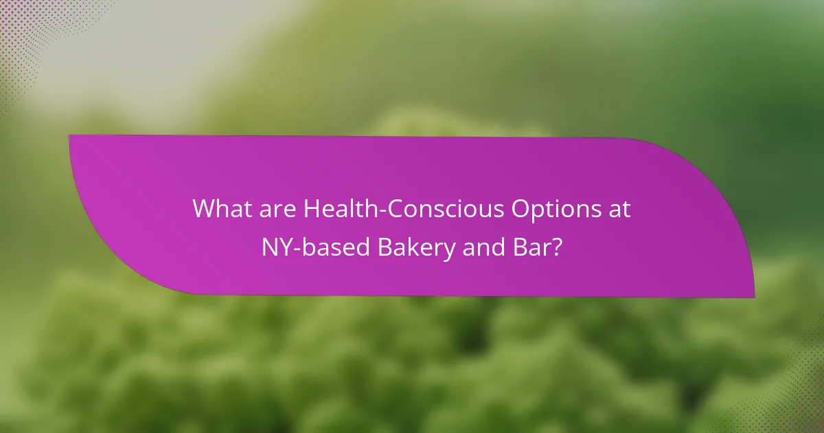 What are Health-Conscious Options at NY-based Bakery and Bar?
