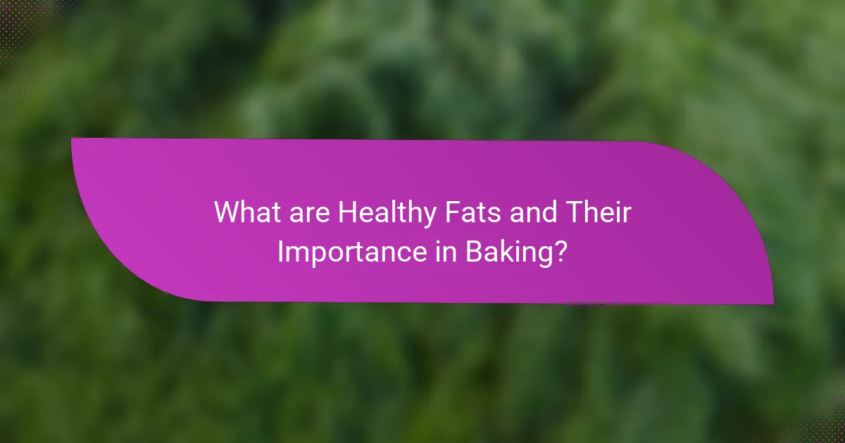 What are Healthy Fats and Their Importance in Baking?
