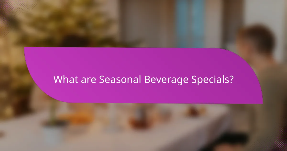 What are Seasonal Beverage Specials?