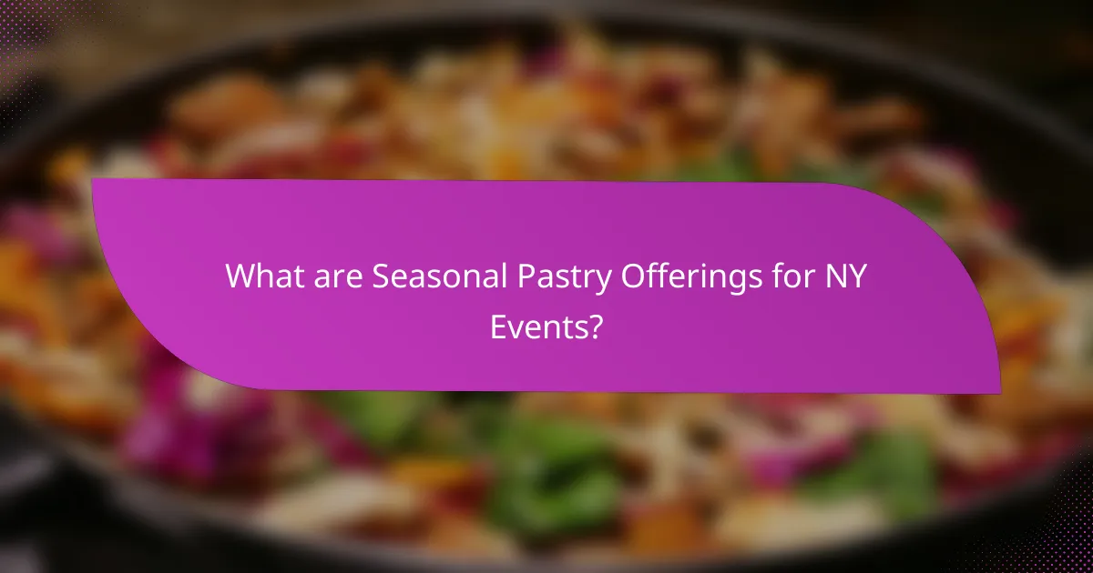 What are Seasonal Pastry Offerings for NY Events?