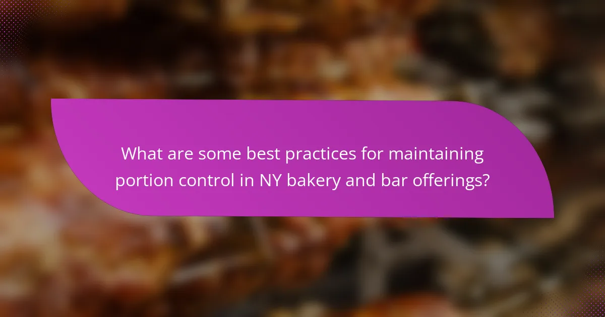 What are some best practices for maintaining portion control in NY bakery and bar offerings?