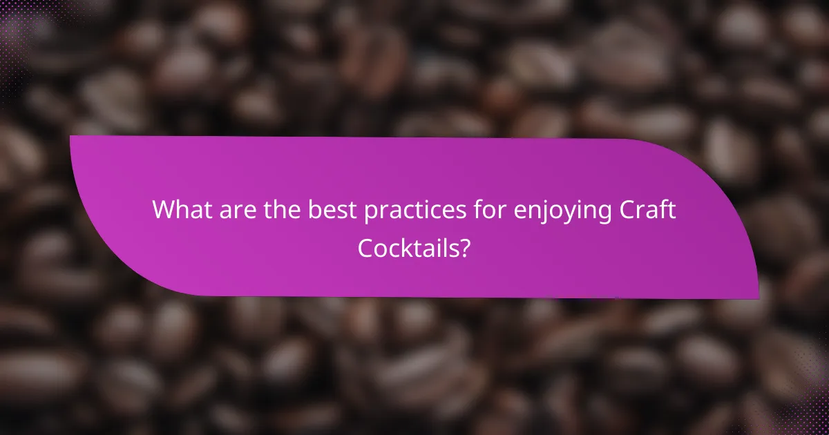 What are the best practices for enjoying Craft Cocktails?