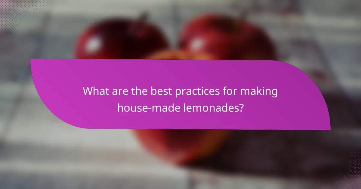 What are the best practices for making house-made lemonades?