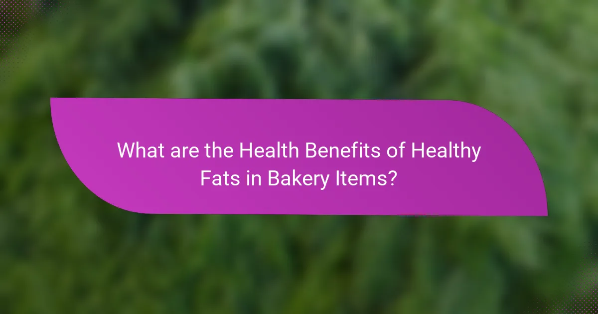 What are the Health Benefits of Healthy Fats in Bakery Items?