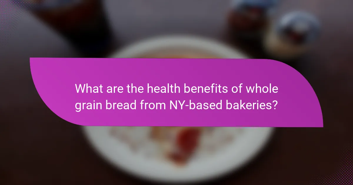 What are the health benefits of whole grain bread from NY-based bakeries?