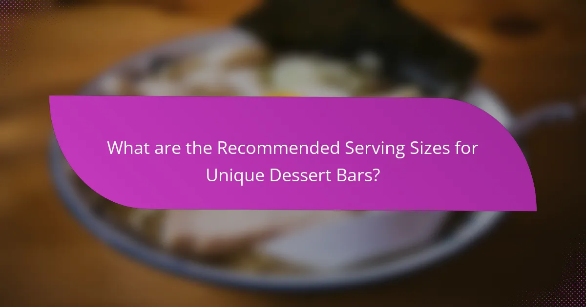What are the Recommended Serving Sizes for Unique Dessert Bars?