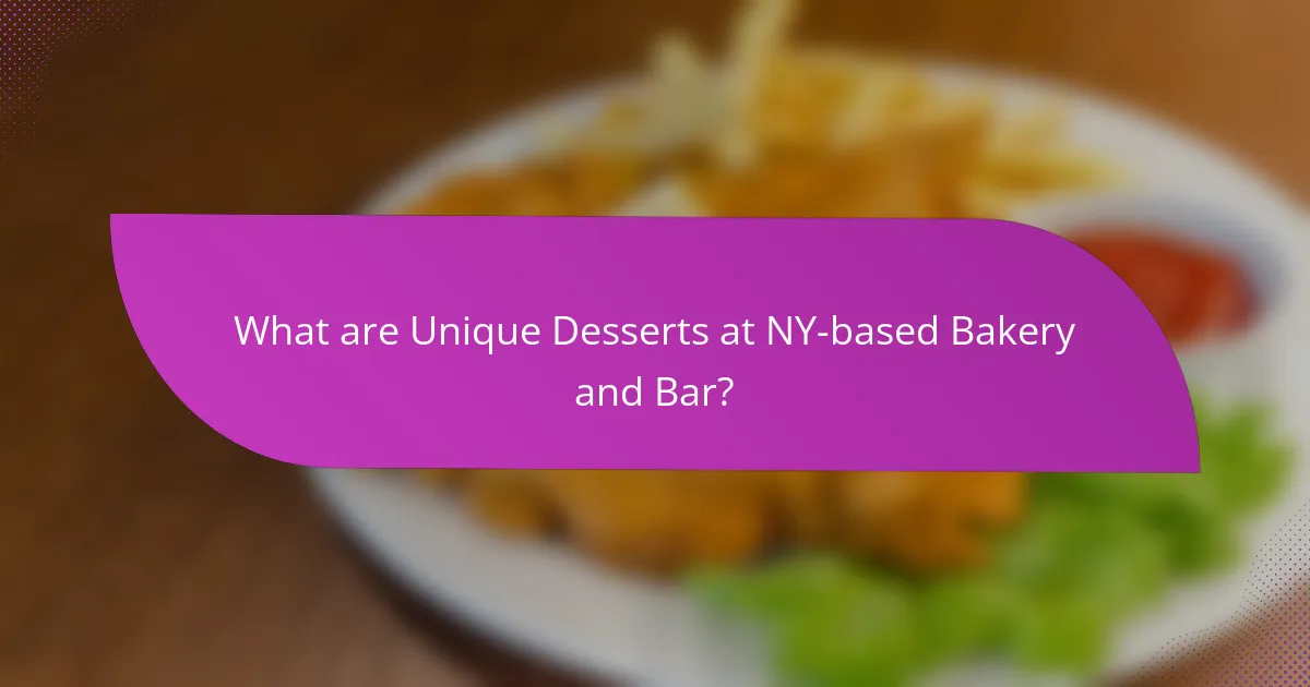 What are Unique Desserts at NY-based Bakery and Bar?