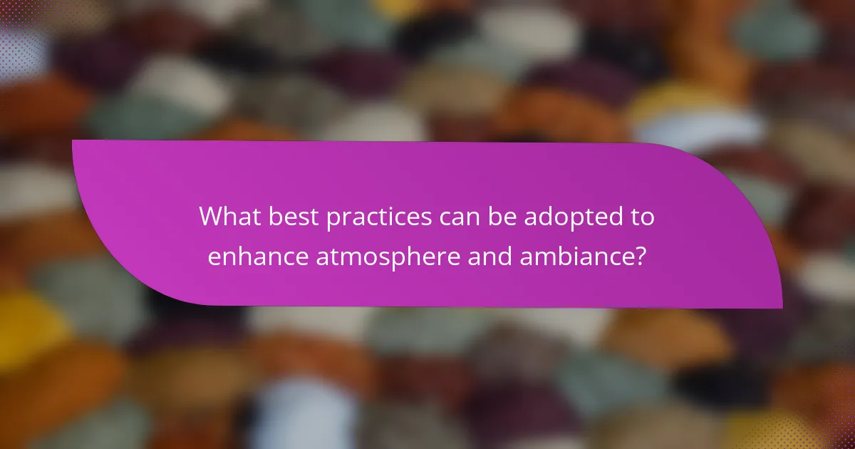 What best practices can be adopted to enhance atmosphere and ambiance?