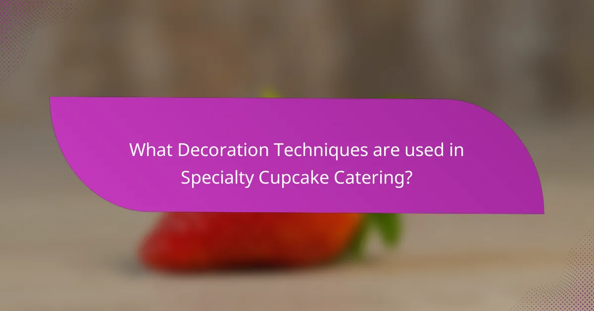 What Decoration Techniques are used in Specialty Cupcake Catering?