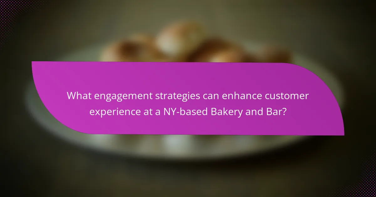 What engagement strategies can enhance customer experience at a NY-based Bakery and Bar?
