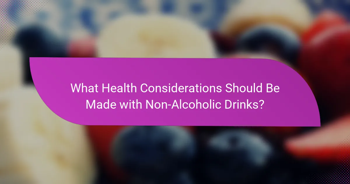 What Health Considerations Should Be Made with Non-Alcoholic Drinks?