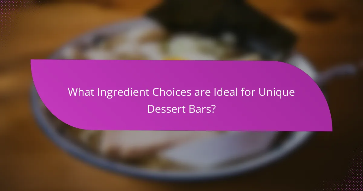What Ingredient Choices are Ideal for Unique Dessert Bars?