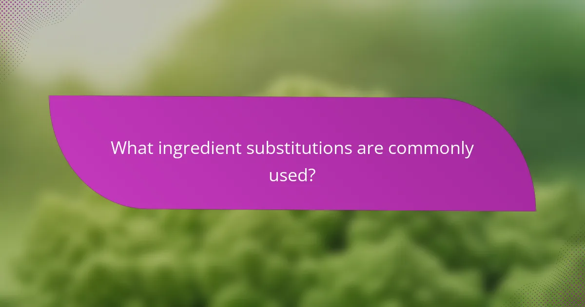 What ingredient substitutions are commonly used?