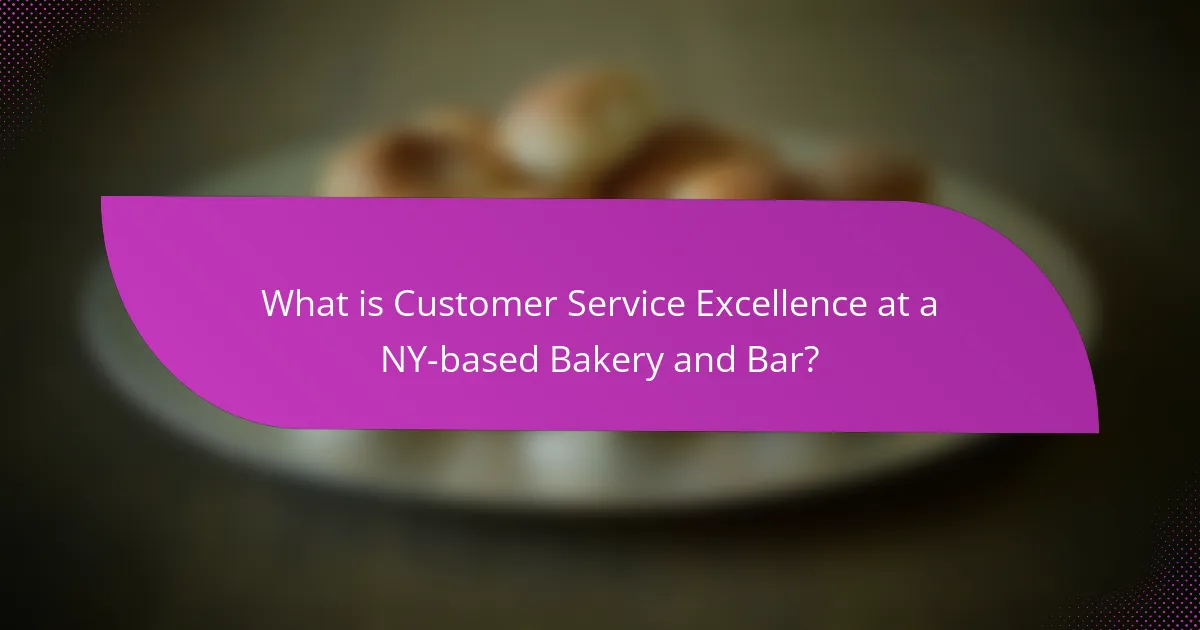 What is Customer Service Excellence at a NY-based Bakery and Bar?