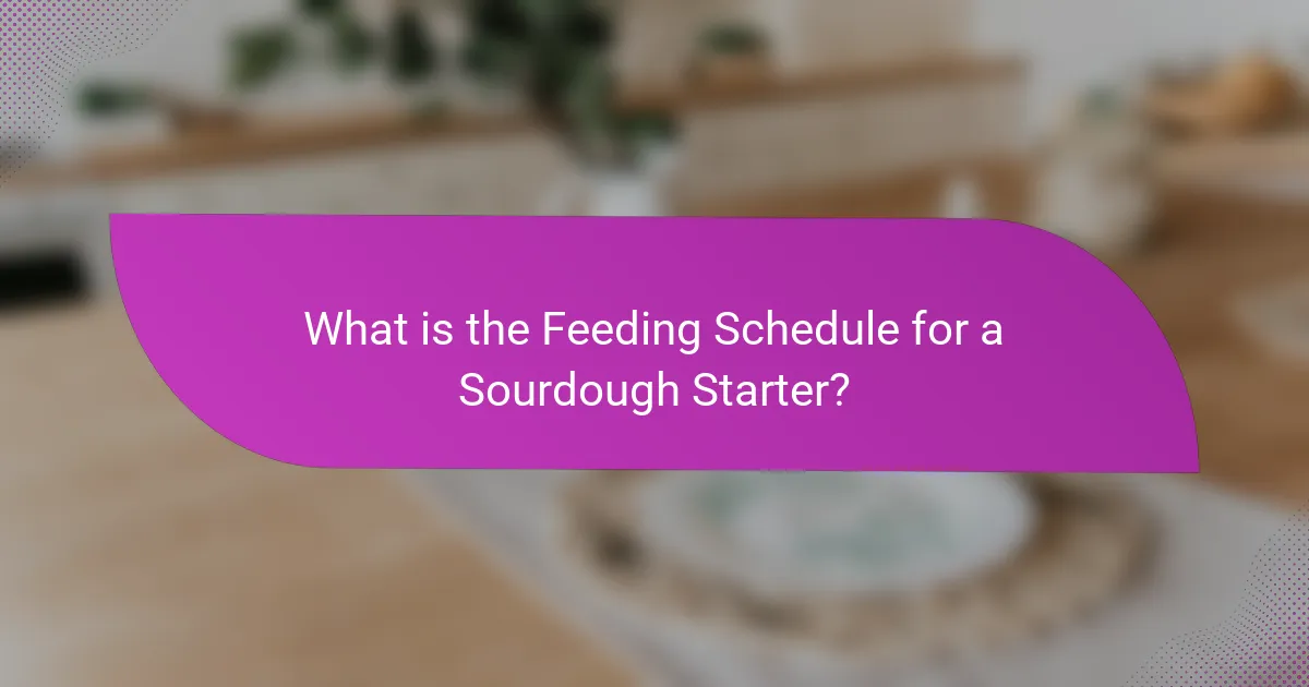 What is the Feeding Schedule for a Sourdough Starter?
