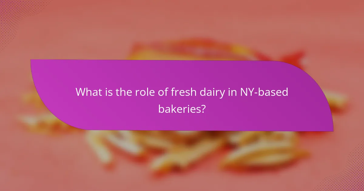What is the role of fresh dairy in NY-based bakeries?
