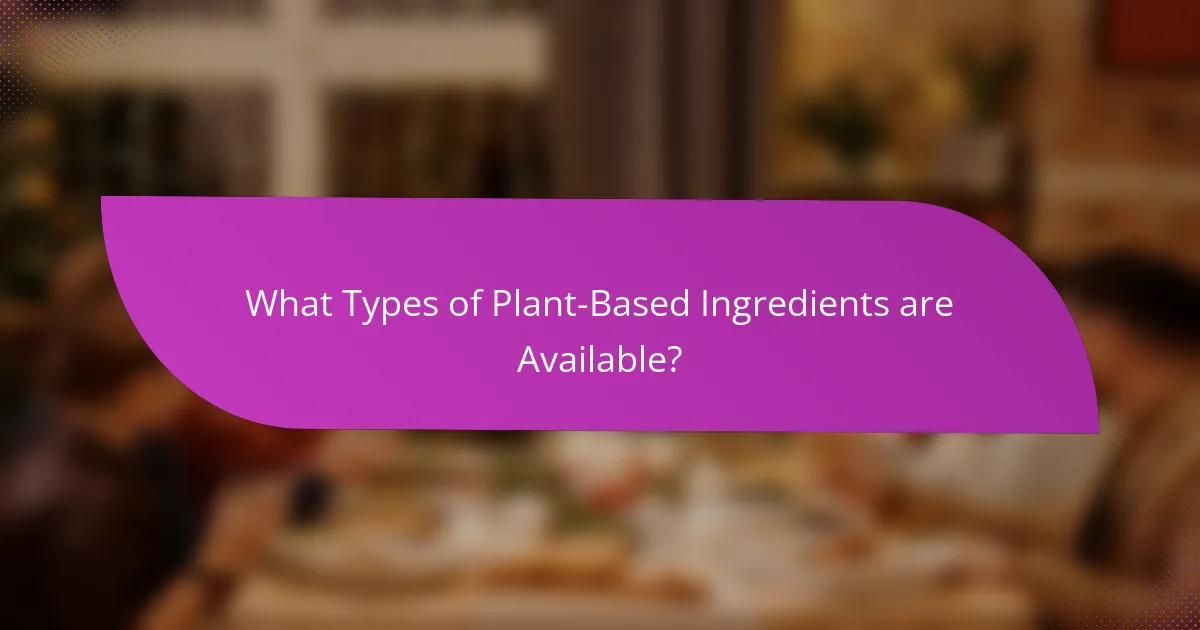 What Types of Plant-Based Ingredients are Available?
